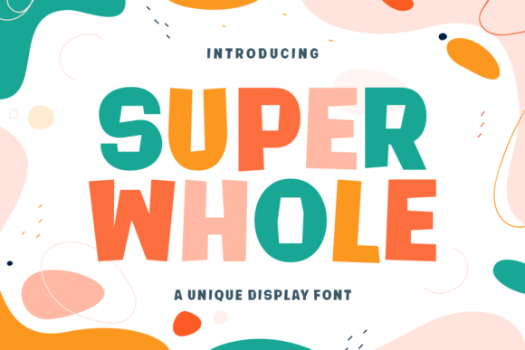 Super Whole: A Joyful Display Font for Creative Branding